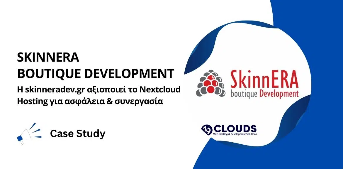 Case Study: Η SkinnERA αξιοποιεί το Nextcloud Hosting της 19CLOUDS για ασφάλεια & συνεργασία